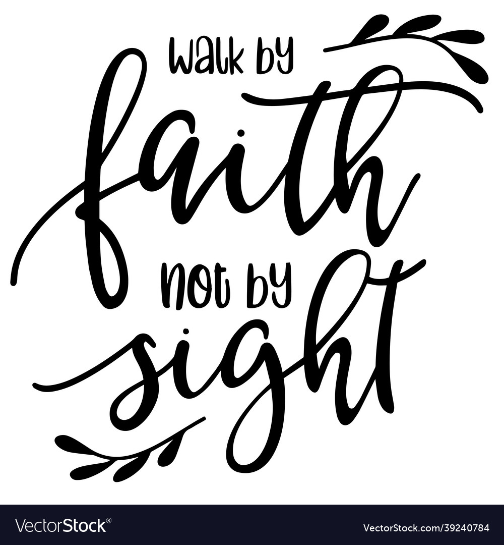 Walk By Faith Not By Sight Inspirational Quotes Vector Image