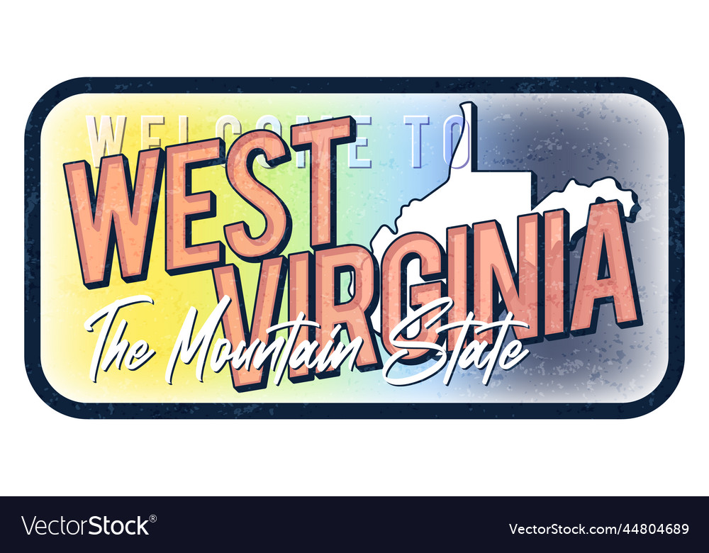 Welcome To West Virginia Vintage Rusty Metal Sign Vector Image