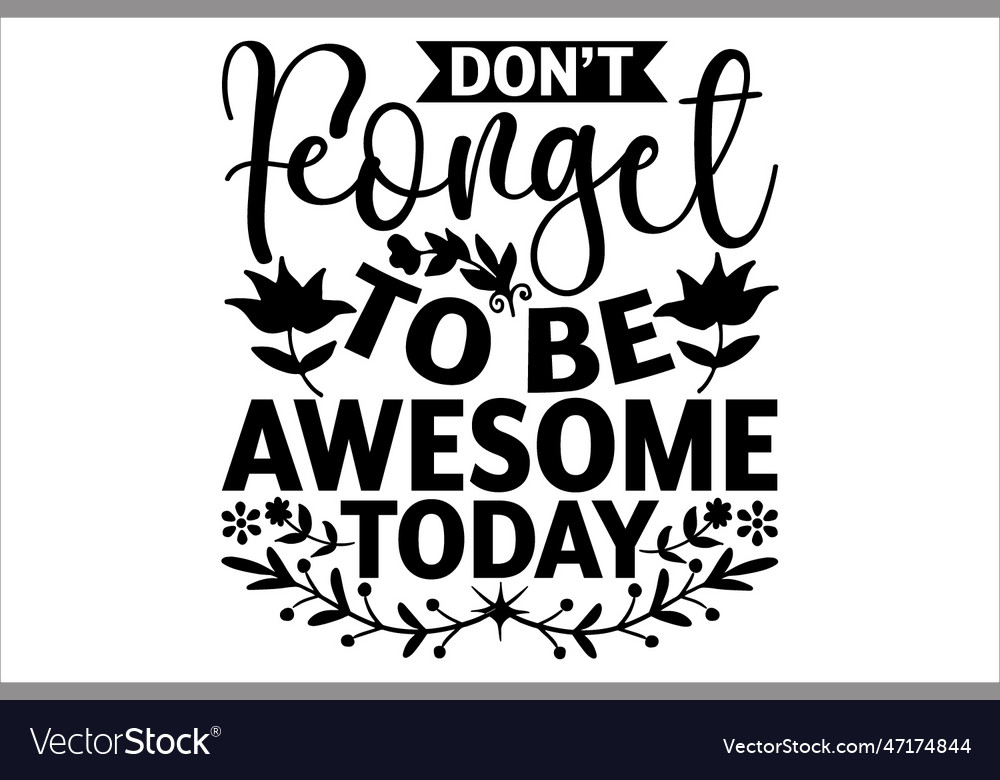 Dont Forget To Be Awesome Today Royalty Free Vector Image