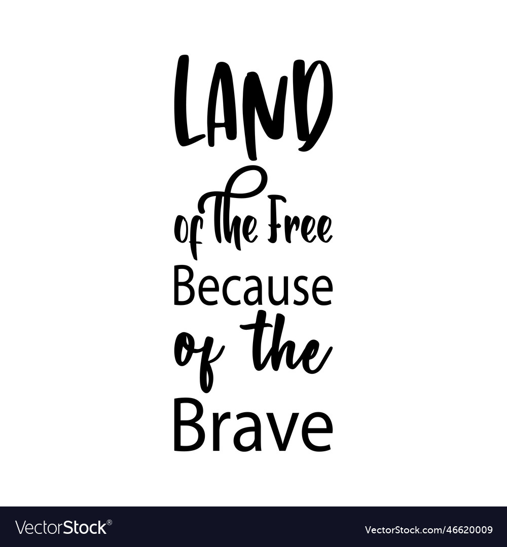 the land of the free because of the brave quote