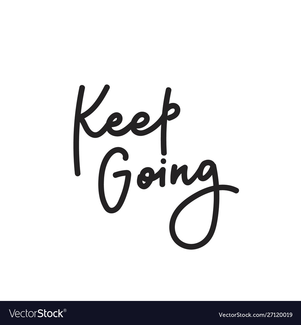 Keep going calligraphy shirt quote lettering Vector Image