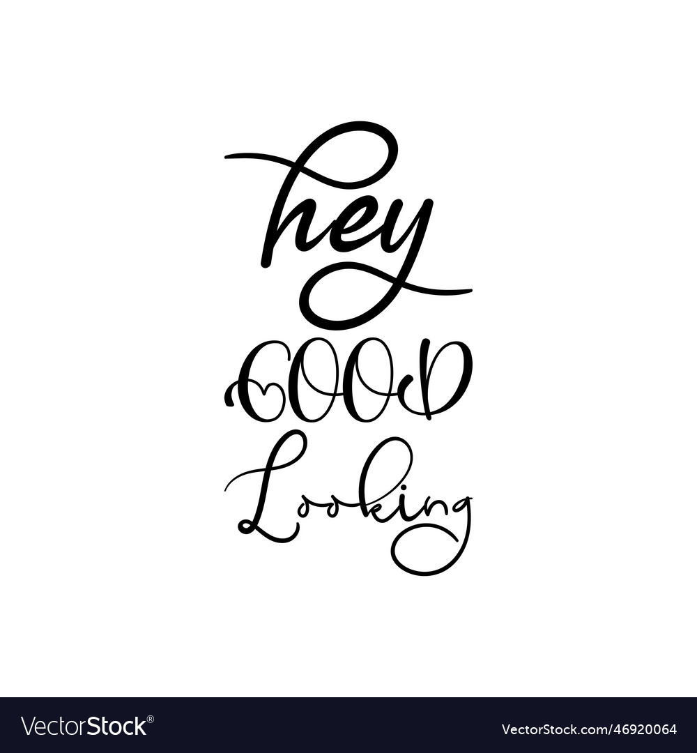 Hey good looking black lettering quote Royalty Free Vector