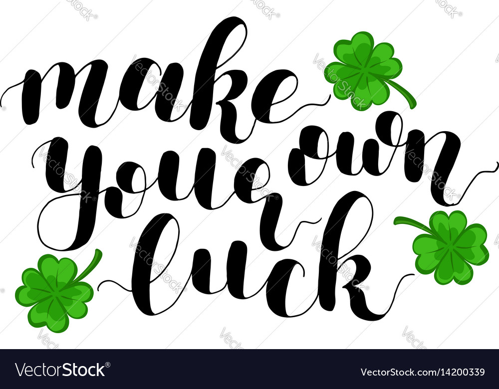 Make Your Own Luck Lettering Royalty Free Vector Image Make Your Own Luck Lettering Royalty Free Vector Image