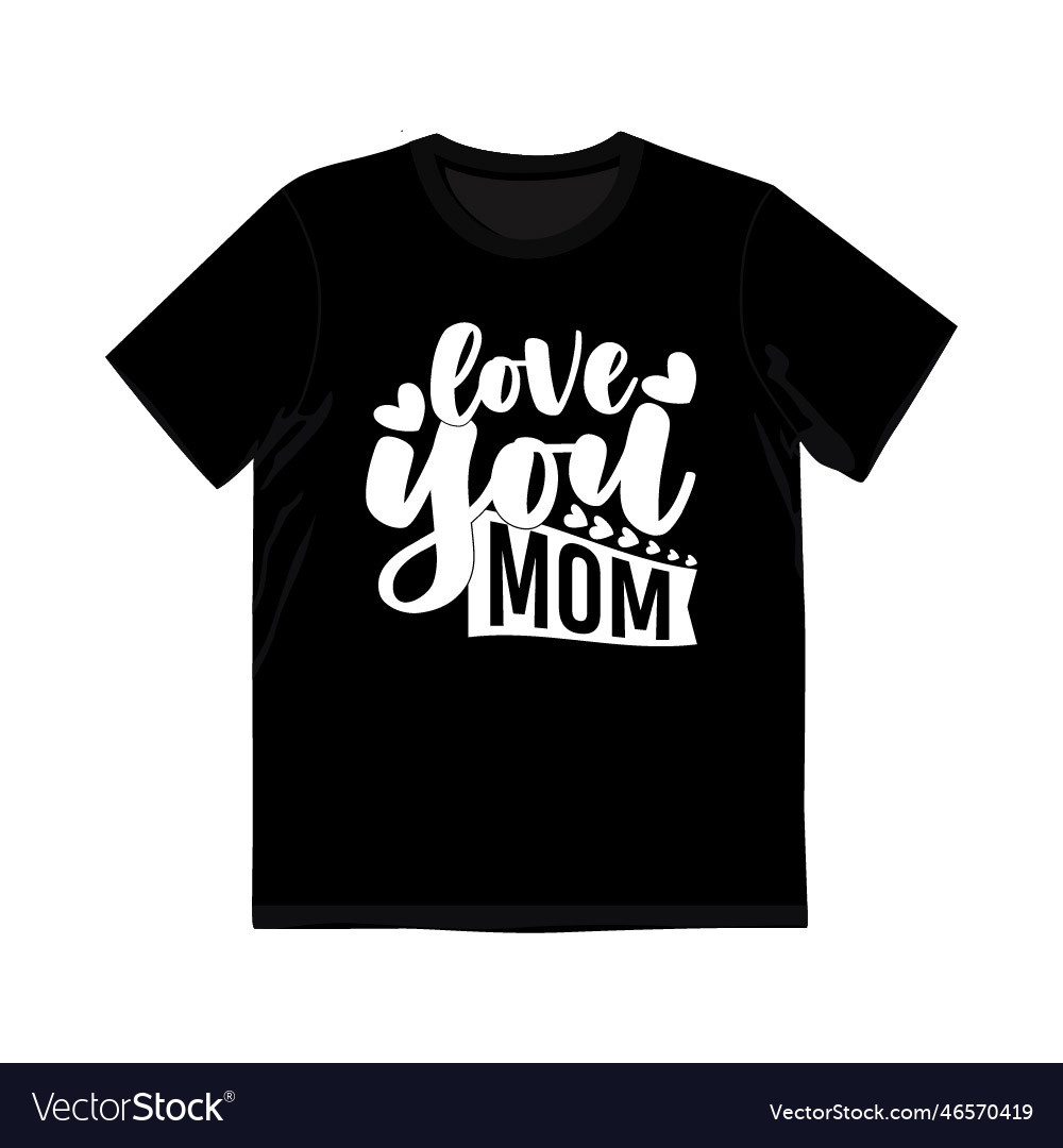 Love You Mom Happy Mothers Day Shirt Royalty Free Vector 1335