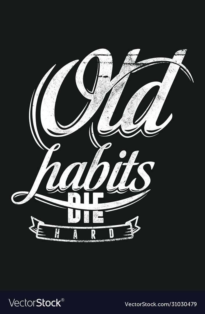 old-habits-die-hard-royalty-free-vector-image-vectorstock