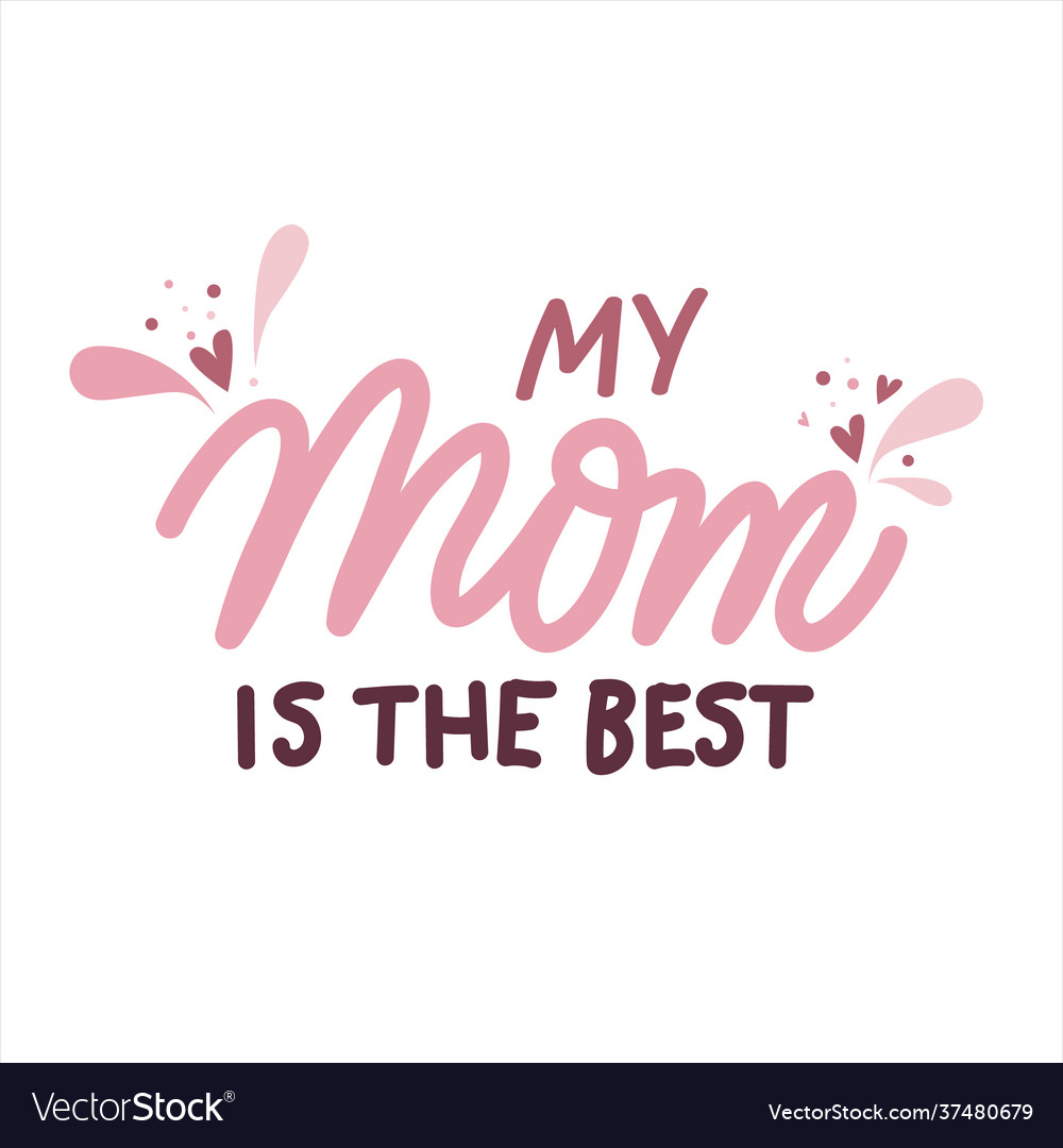 My mom is best mothers day cute hand Royalty Free Vector