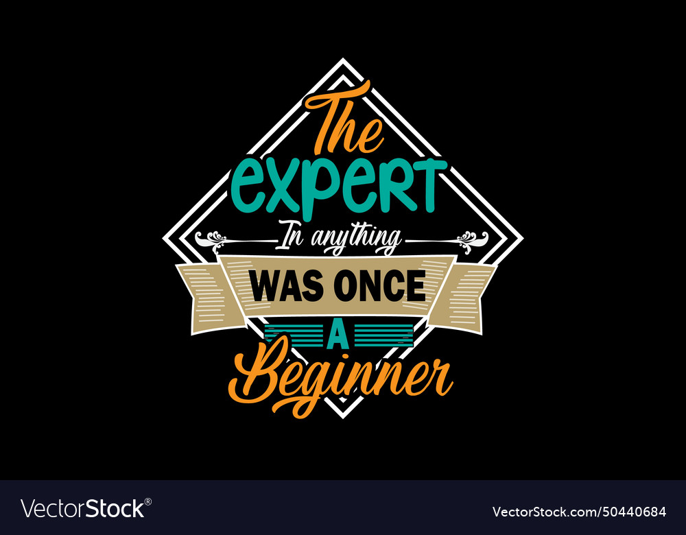 Expert in anything was once a beginner design Vector Image Expert in anything was once a beginner design