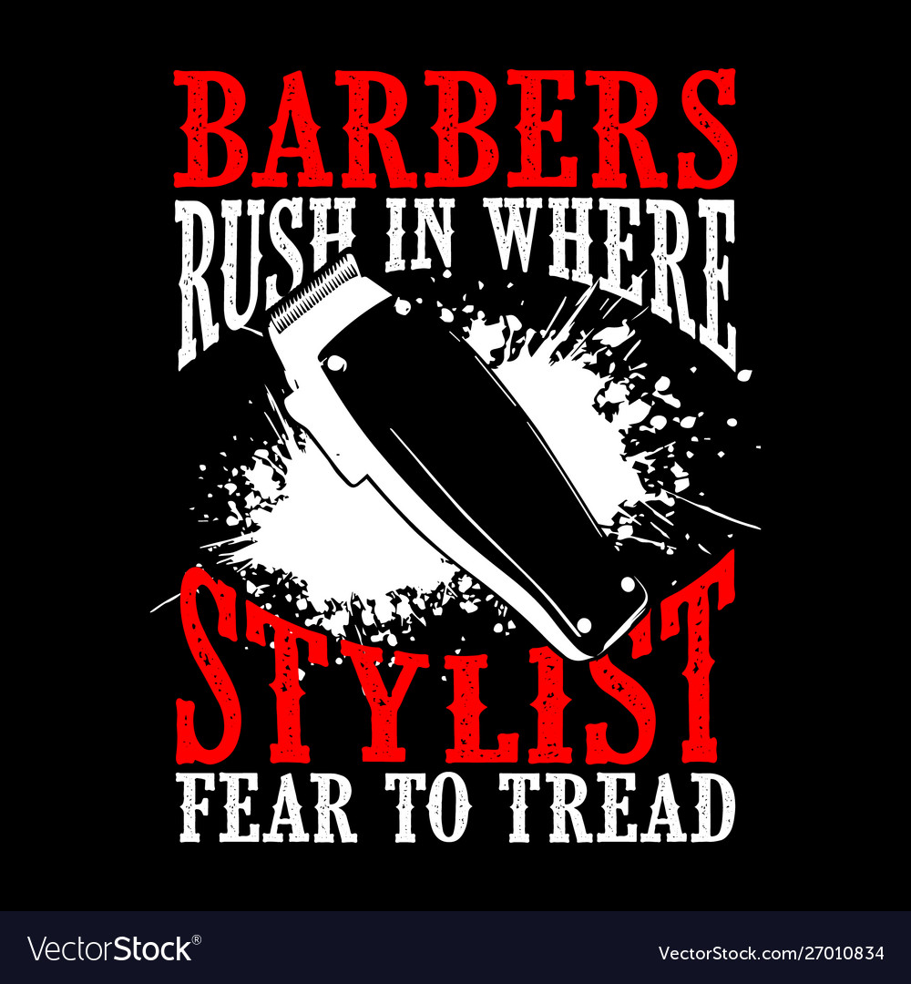 Barbers Rush In Where Stylist Barber Quote And Vector Image