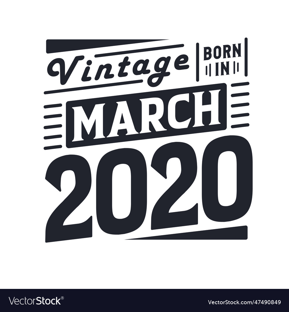 Vintage born in march 2020 born in march 2020 Vector Image