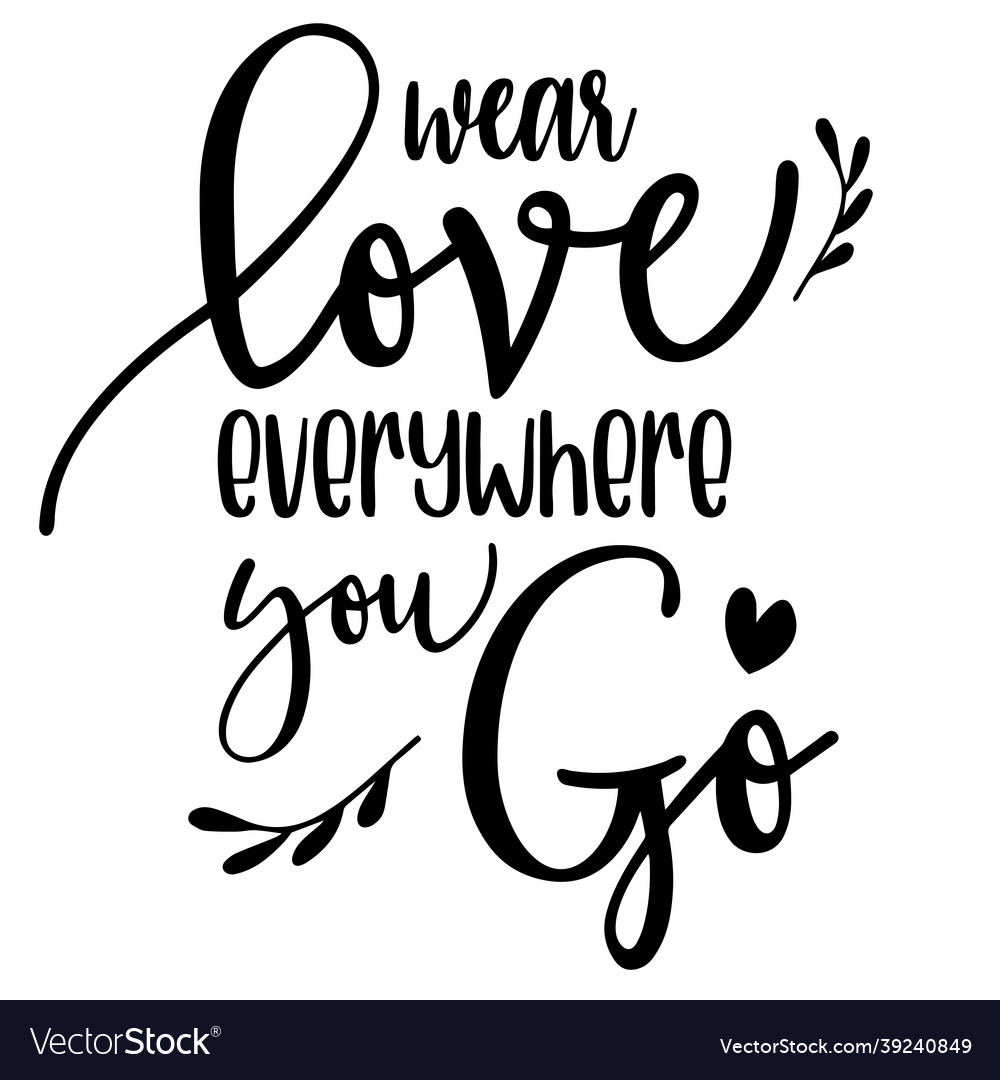 Wear love everywhere you go inspirational quotes Vector Image