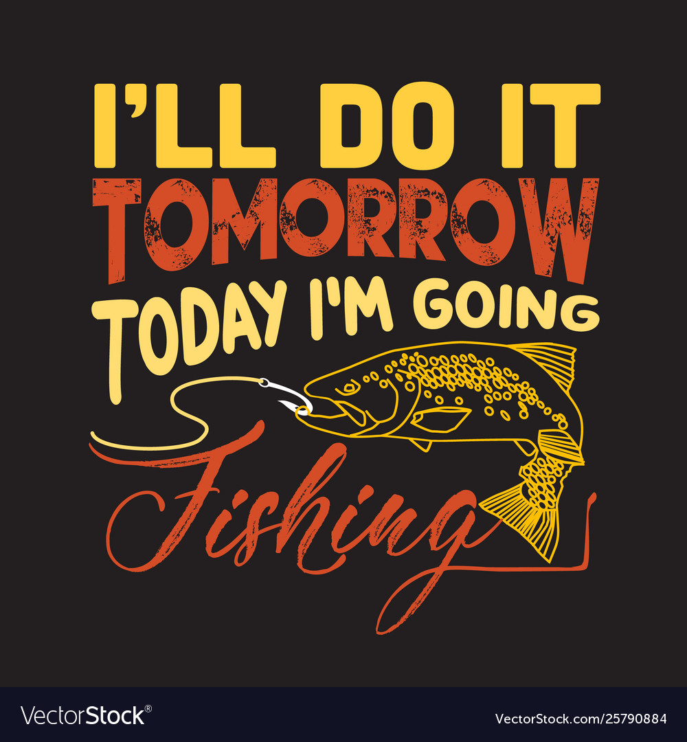 Fishing quote and saying good for design Vector Image