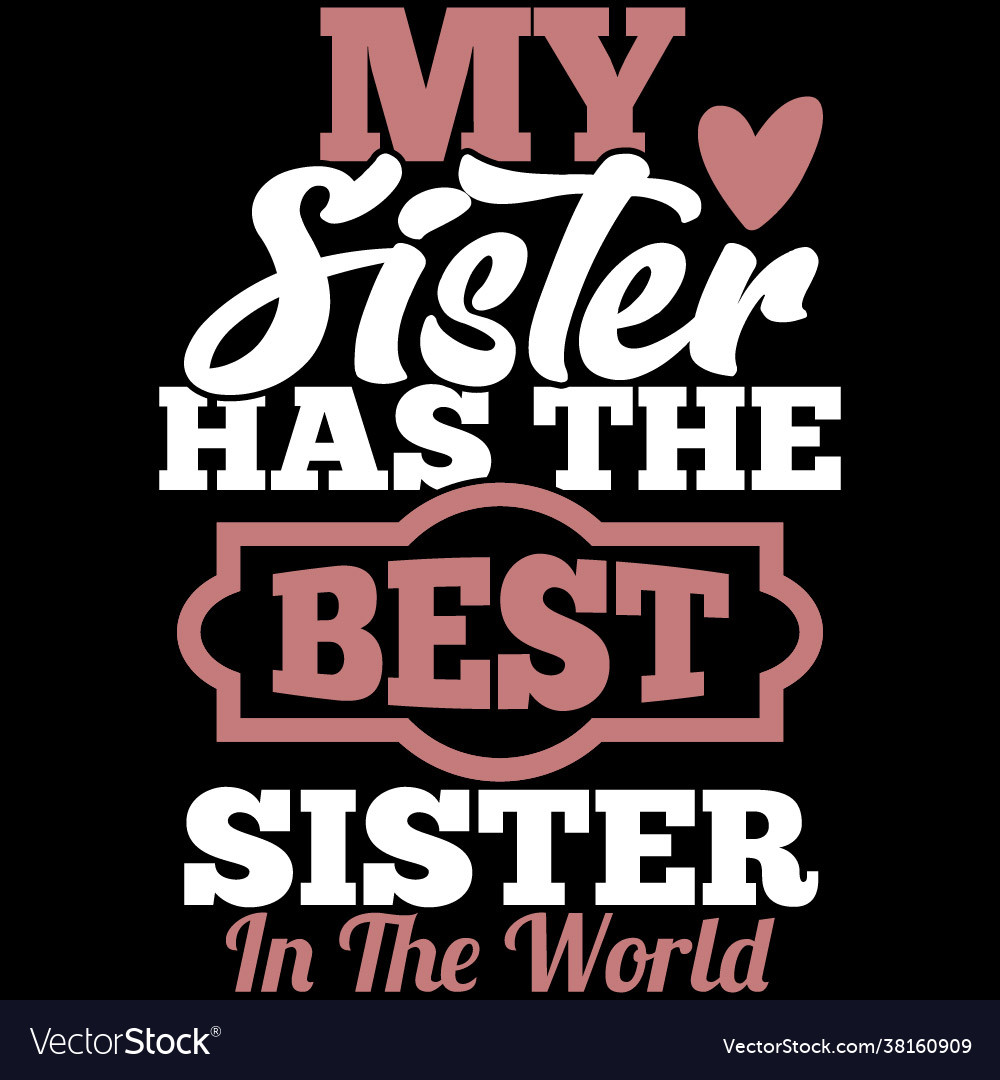 My sister has best sister in world Royalty Free Vector Image