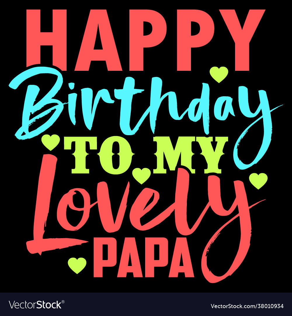 Happy birthday to my lovely papa Royalty Free Vector Image