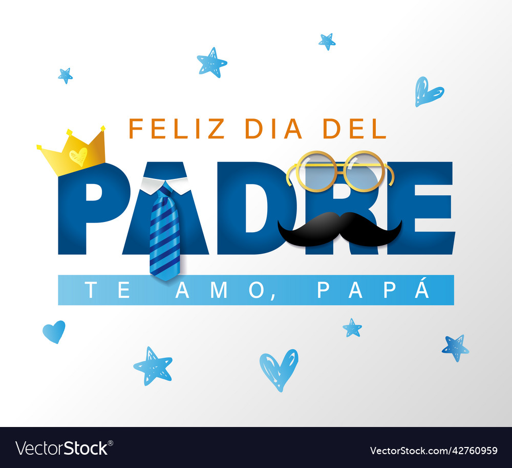 Feliz Dia Del Padre Te Amo Papa Card With Crown Vector Image