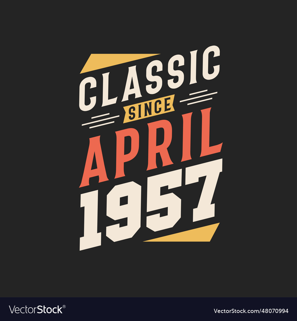 Classic since april 1957 born in april 1957 retro Vector Image