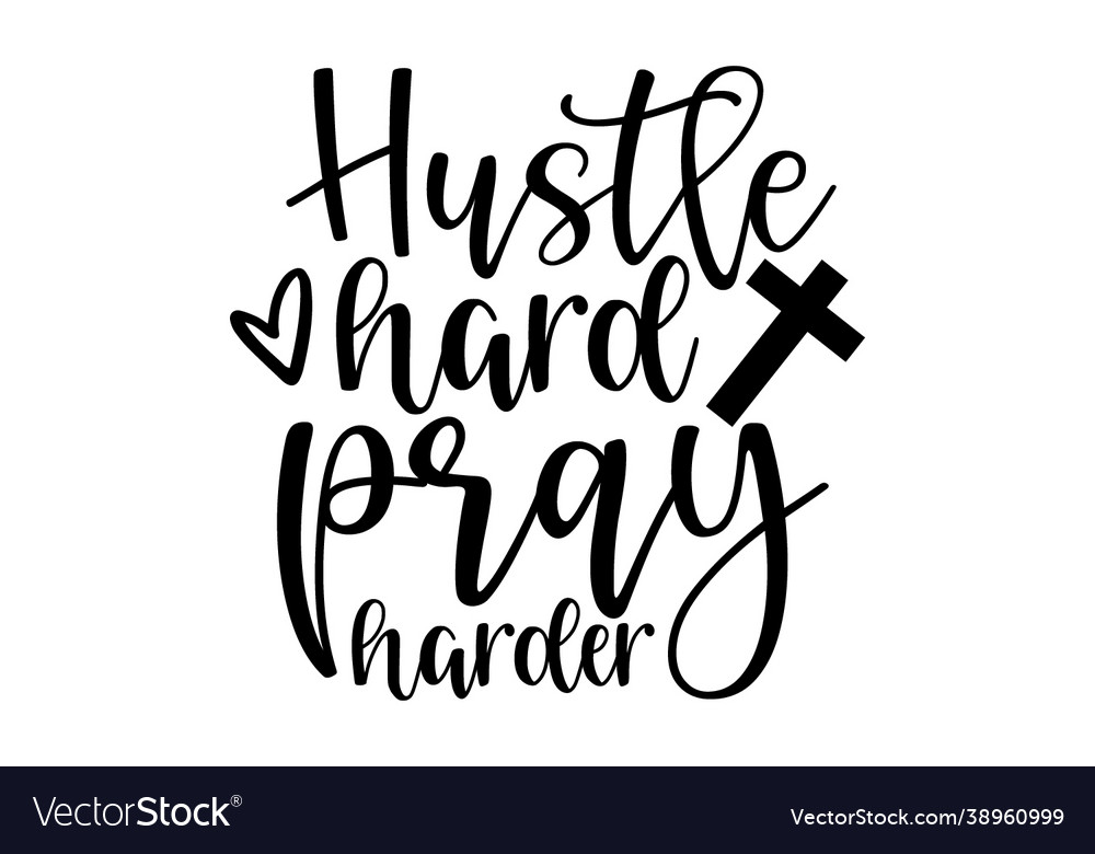 Hustle hard pray harder vector image Hustle hard pray harder