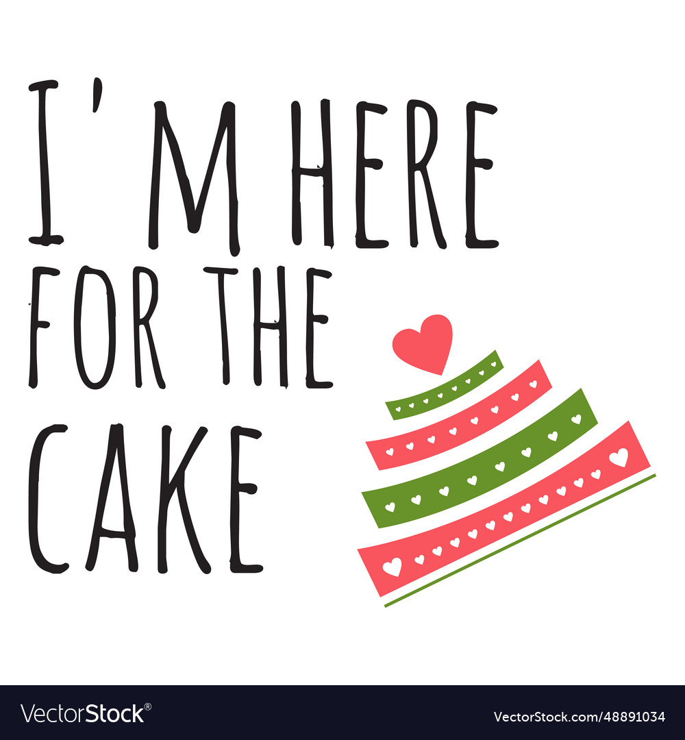 Im here for the cake wedding phrase Royalty Free Vector