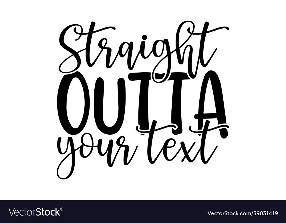 Straight outta your text Royalty Free Vector Image