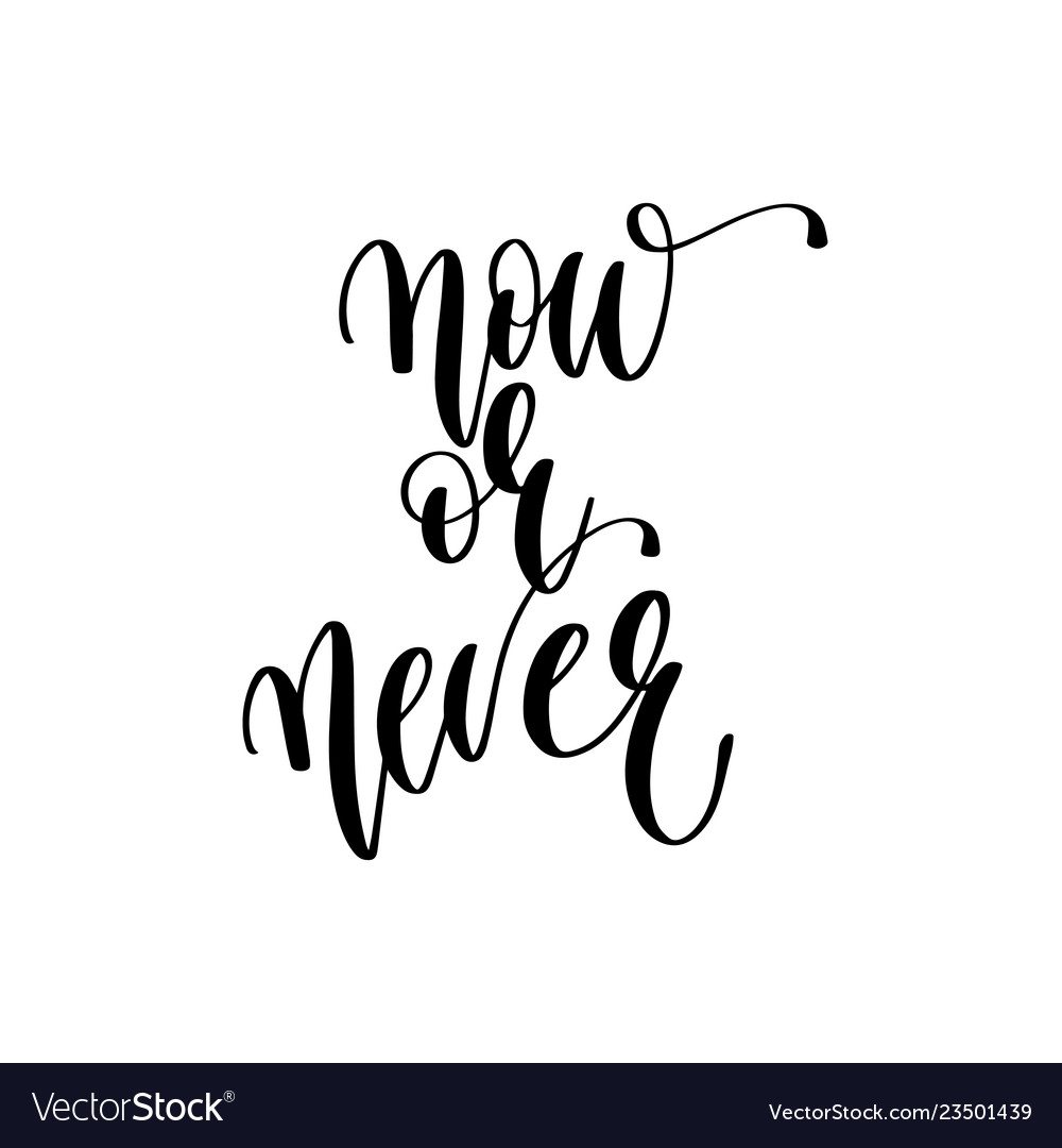 Now or never - hand lettering inscription text Vector Image