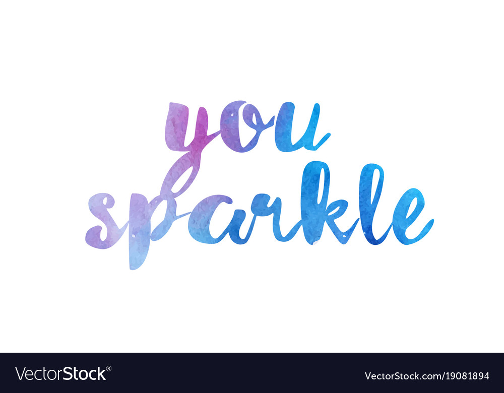 You Sparkle Watercolor Hand Written Text Positive Vector Image