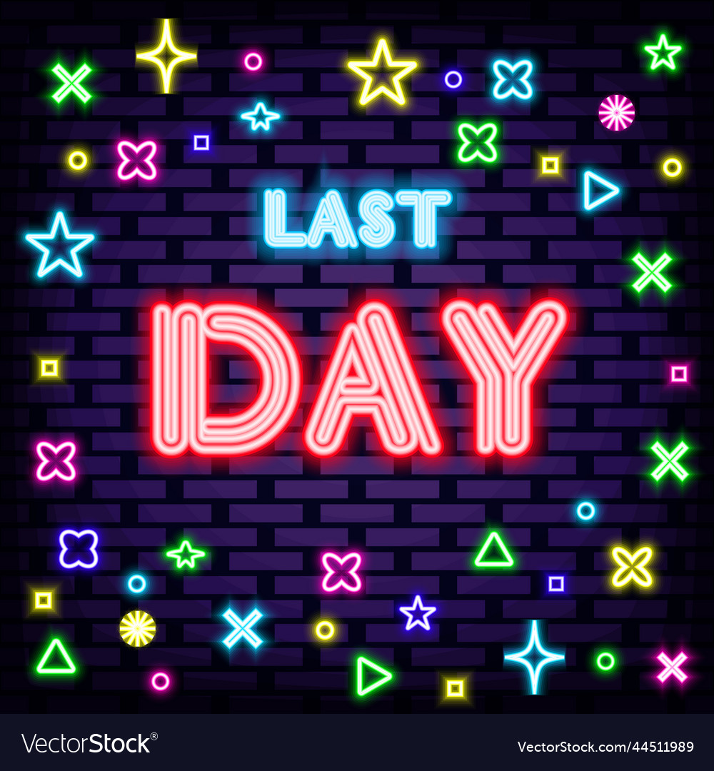 Last Day Neon Sign On Brick Wall Background Vector Image