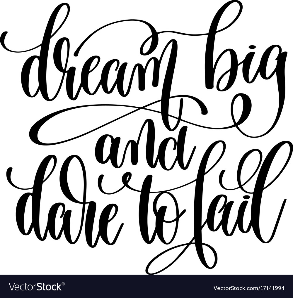 Dream big and dare to fail - black white hand Vector Image