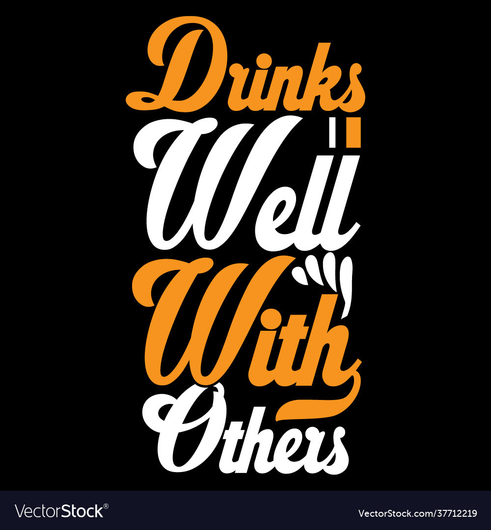 Drinks well with others t shirt design drink love Vector Image