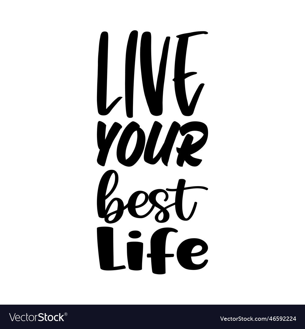 Live Your Best Life Quote Letter Royalty Free Vector Image