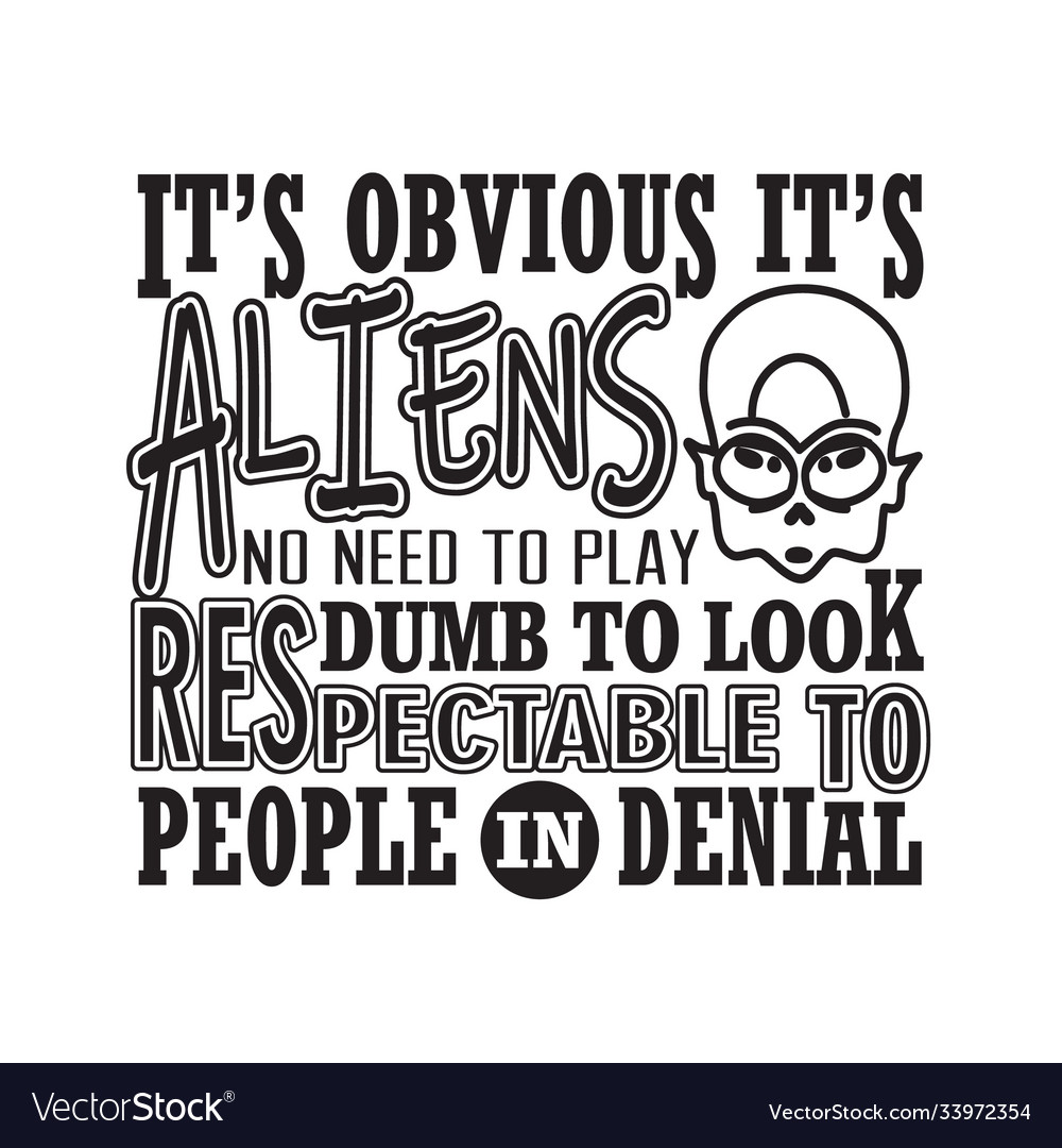 Aliens quotes and slogan good for t-shirt it s Vector Image