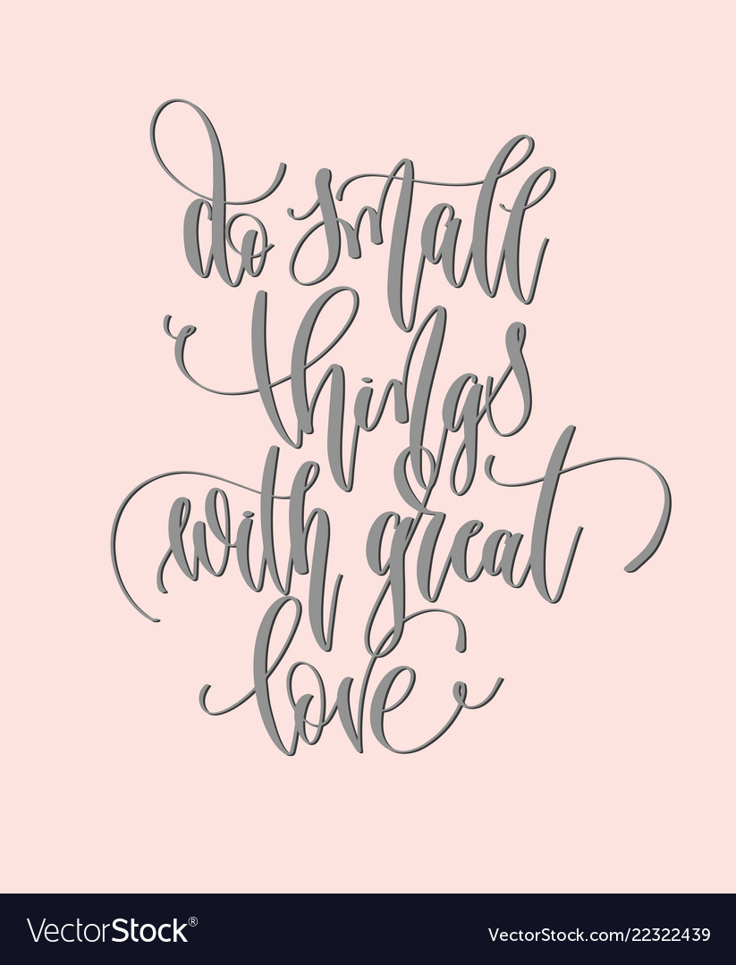 do-small-things-with-great-love-hand-lettering-vector-image