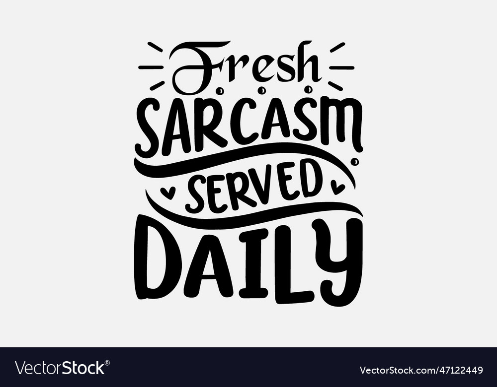 Fresh sarcasm served daily Royalty Free Vector Image