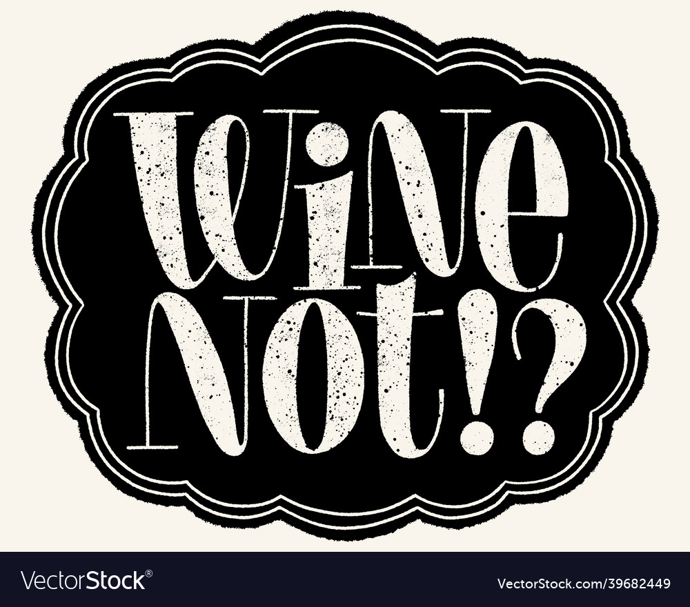 Wine not hand lettering Royalty Free Vector Image