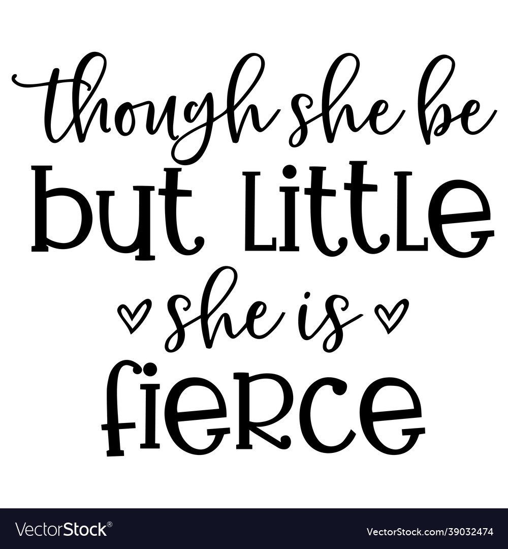 Though she be but little she is fierce inspiration