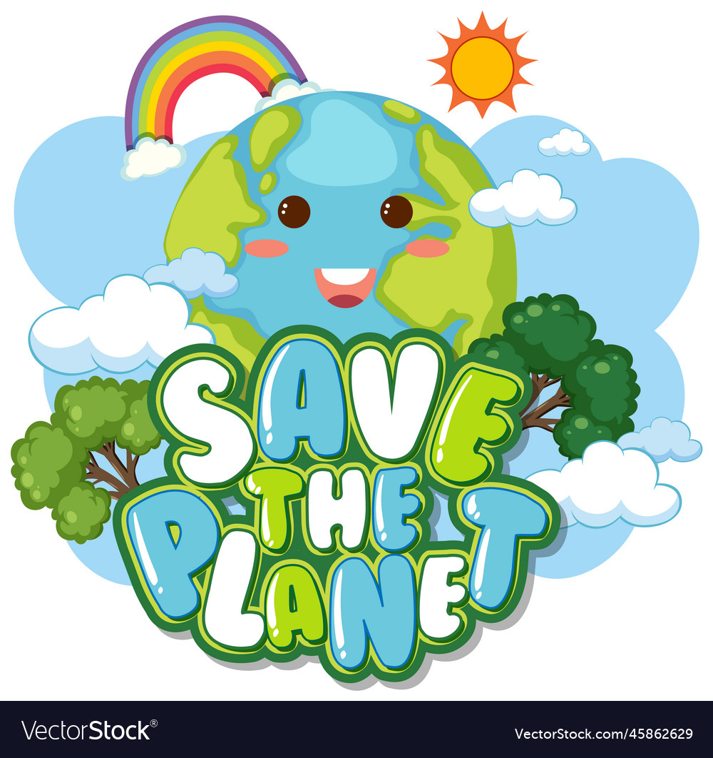 Save the planet text with a happy earth character Vector Image