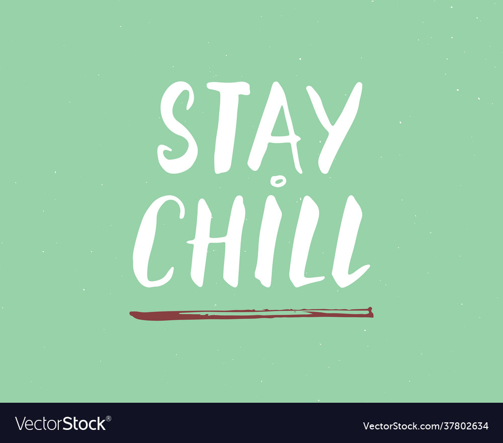 Stay chill lettering handwritten sign hand drawn Vector Image