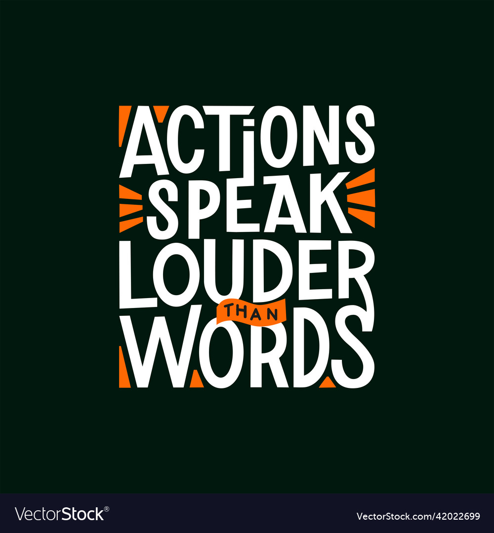 Actions speak louder than words Royalty Free Vector Image