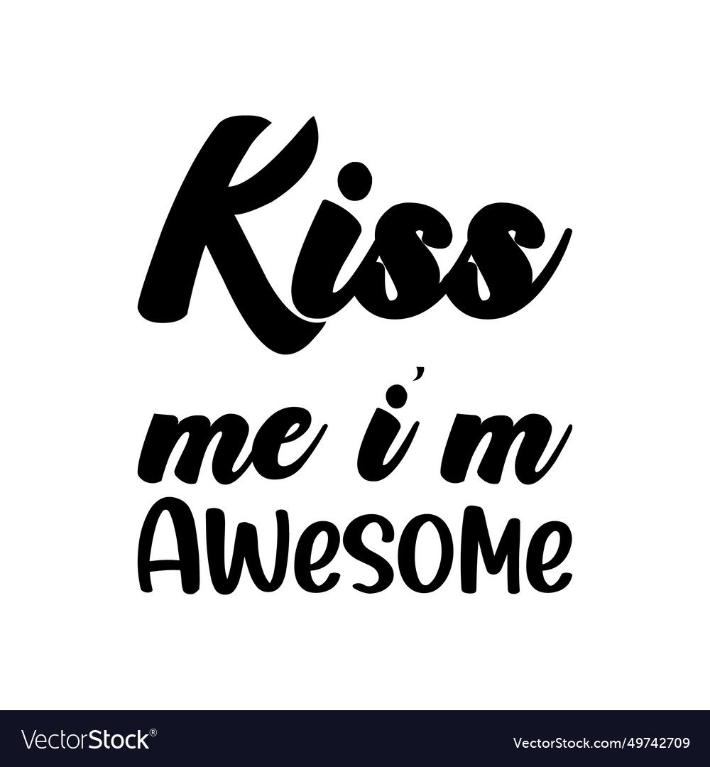 Kiss me im awesome black letter quote Royalty Free Vector