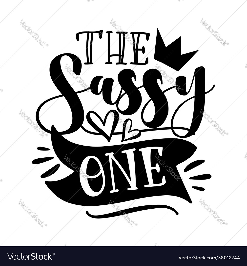 Sassy One Calligraphy Text With Crown And Hea Vector Image