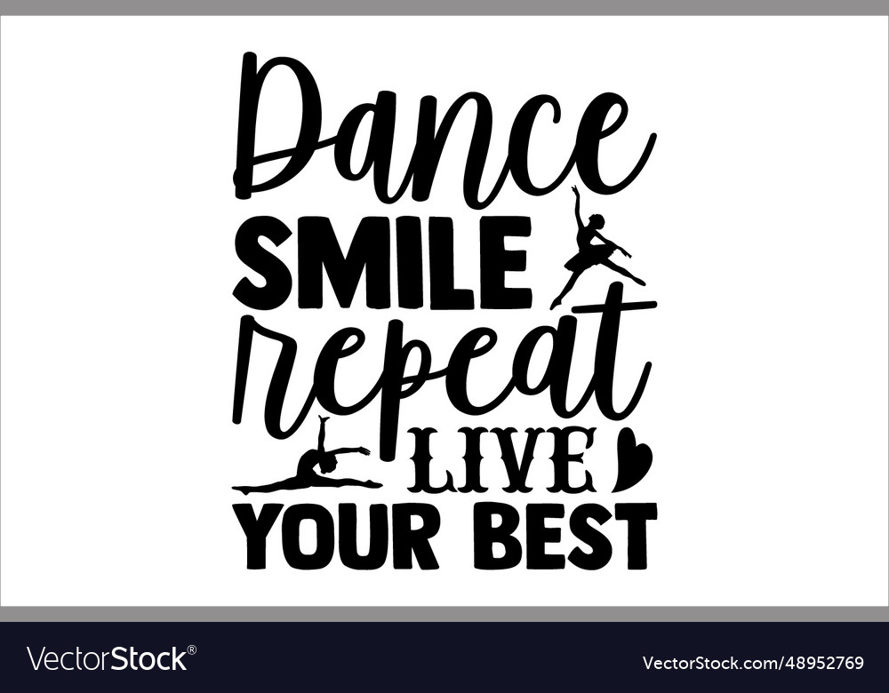 Dance smile repeat live your best Royalty Free Vector Image