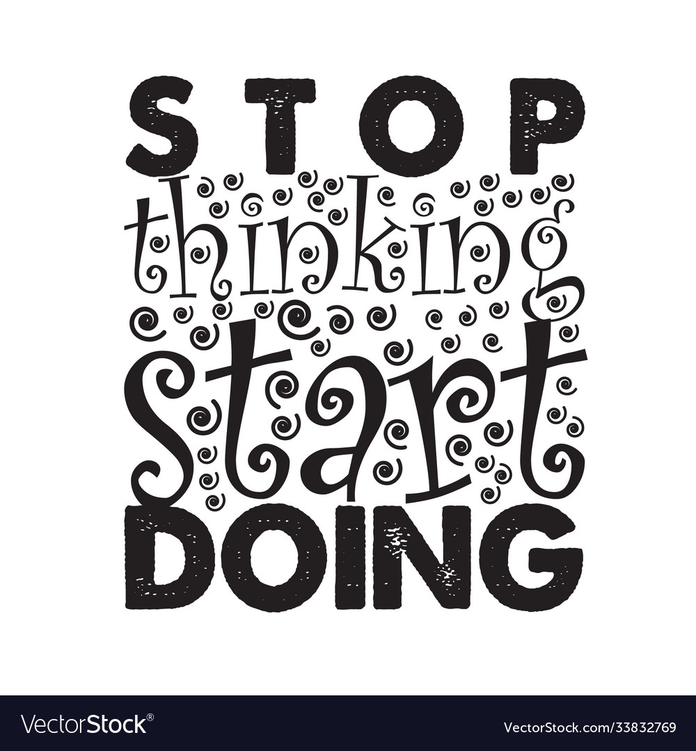 Motivation quote good for print stop thinking Vector Image