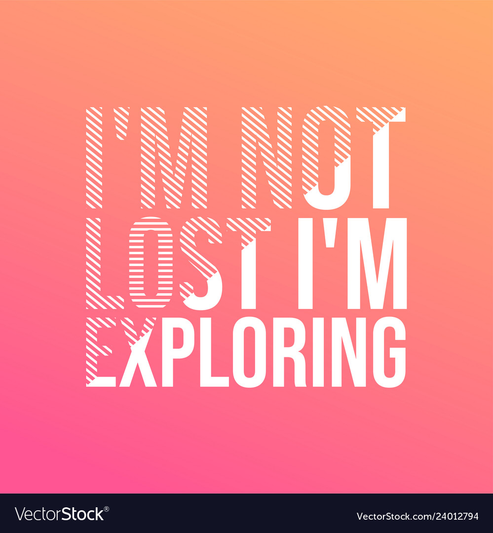 Im not lost exploring life quote with modern