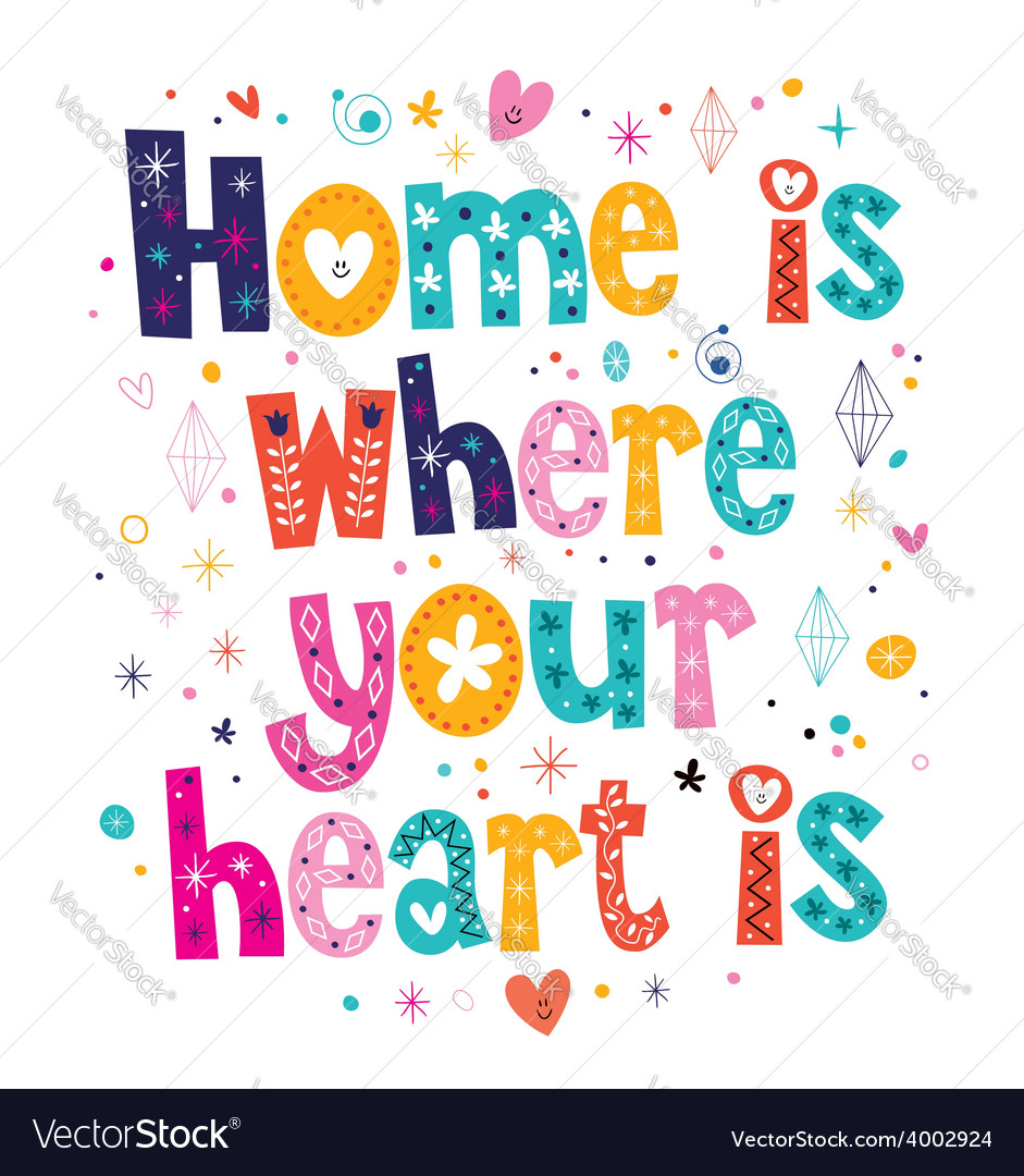 Where is your love. Home is where your Heart is.