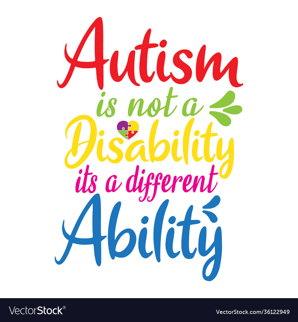 Autism is not a disability its a different ability
