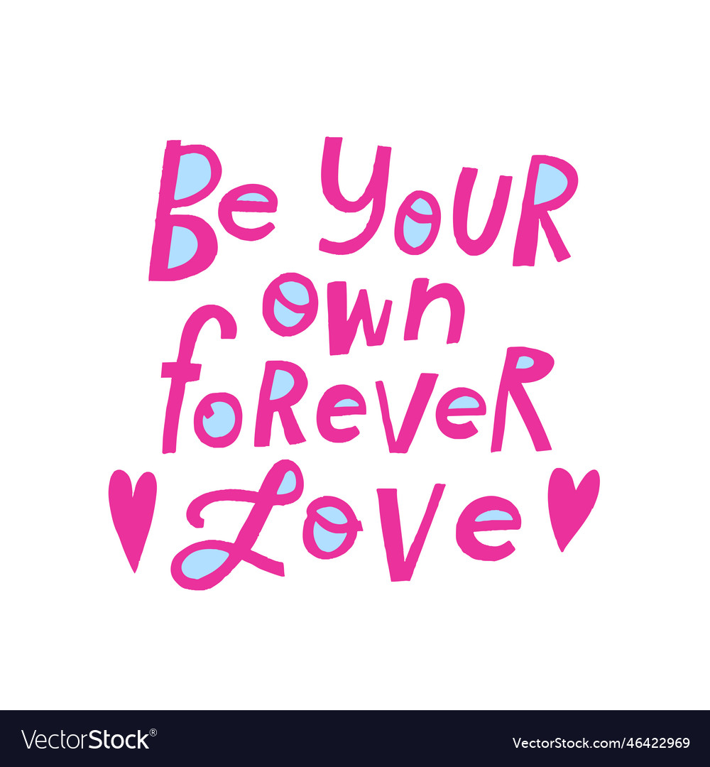 Hand drawn lettering be your own forever love Vector Image