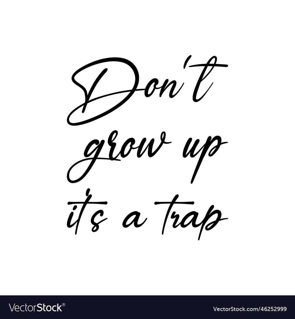 Top 30+ Images don t grow up it’s a trap quote Sharp