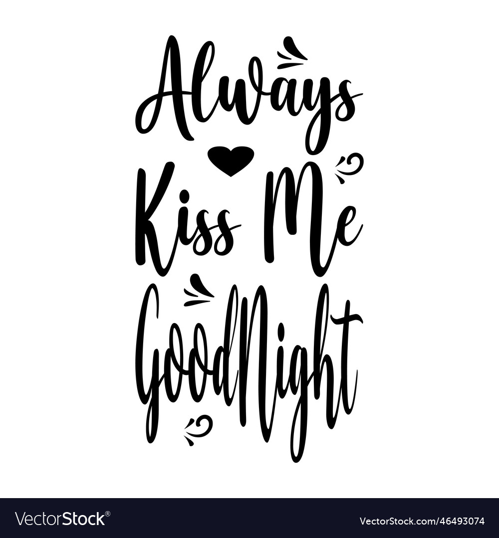 Always Kiss Me Goodnight Quote Letters Royalty Free Vector