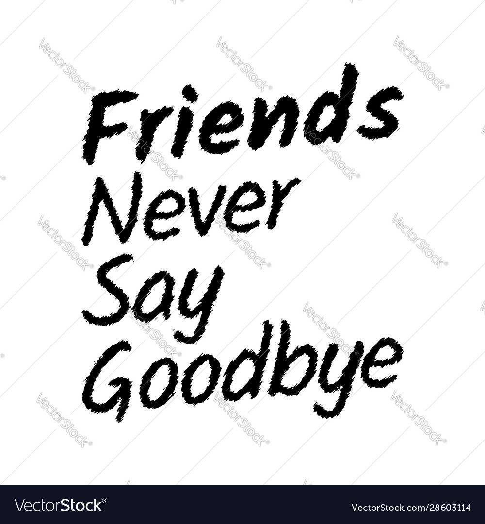 Friends never say goodbye inspirational quotes Vector Image