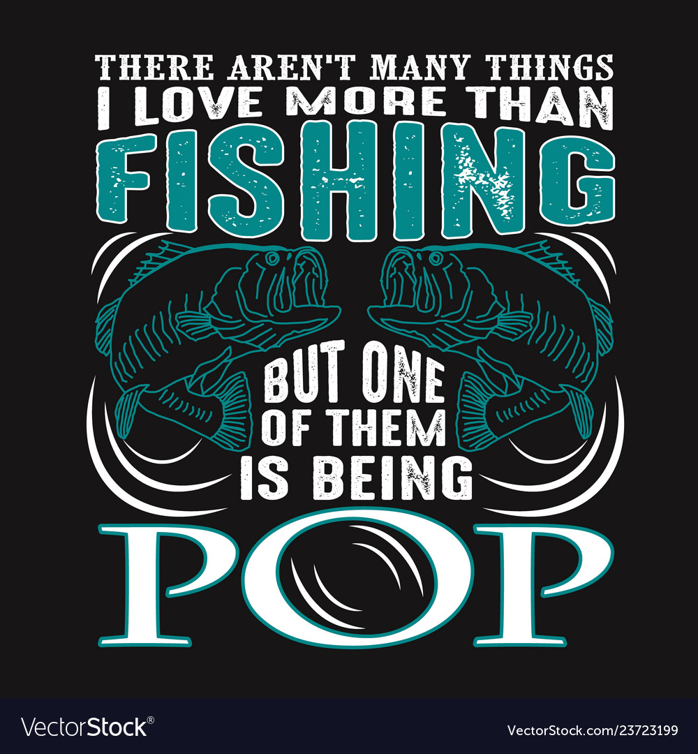 Fishing quote and saying good for print design