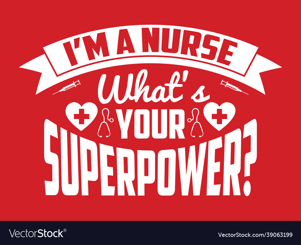 I am a nurse whats your superpower Royalty Free Vector Image