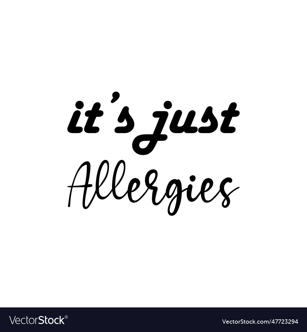 Its just allergies black letters quote Royalty Free Vector